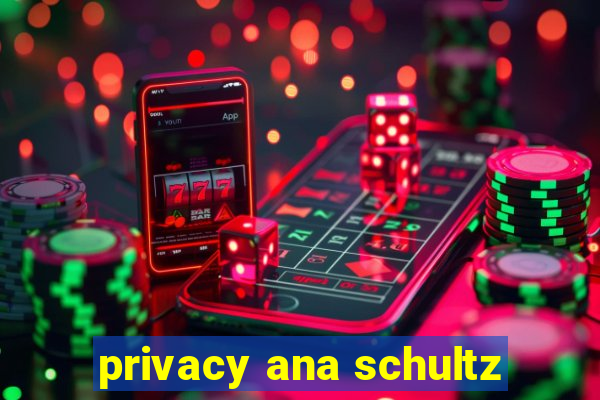 privacy ana schultz